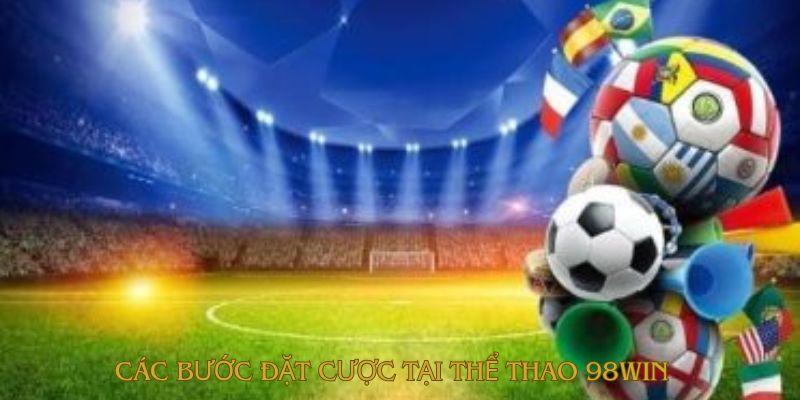 Các bước đặt cược tại thể thao 98win