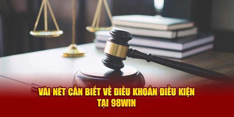 Nội dung điều khoản và điều kiện 98win