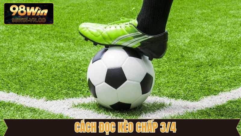 Tổng hợp các cách đọc kèo chấp 3/4 nắm chắc phần thắng