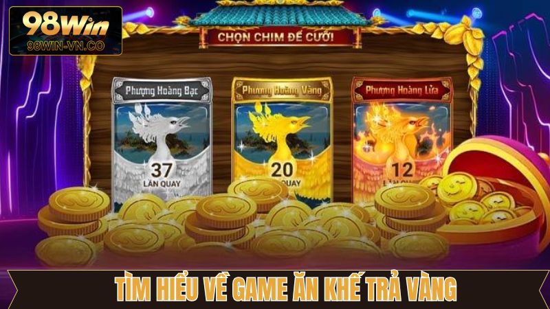 Tìm hiểu về trò chơi ăn khế trả vàng